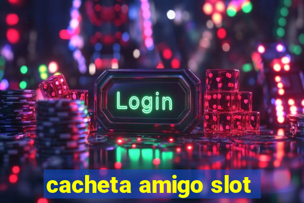 cacheta amigo slot